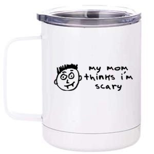 My Mom Thinks IM Scary 12 oz Stainless Steel Tumbler Cup