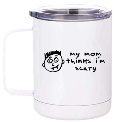 My Mom Thinks IM Scary 12 oz Stainless Steel Tumbler Cup