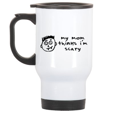 My Mom Thinks IM Scary Stainless Steel Travel Mug