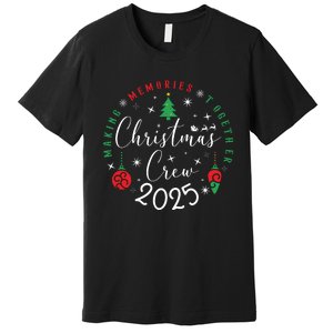 Making Momories Together Christmas Holiday Christmas Crew 2025 Premium T-Shirt