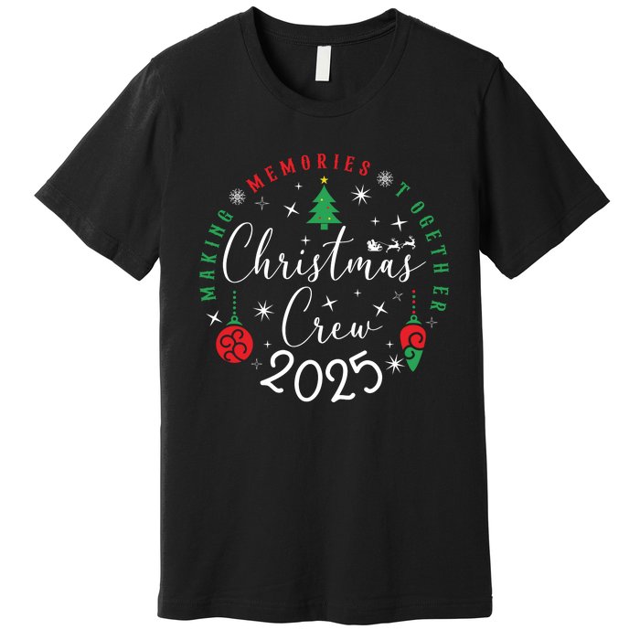 Making Momories Together Christmas Holiday Christmas Crew 2025 Premium T-Shirt