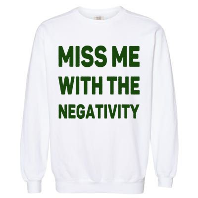 Miss Me With The Negativity Bad Guy Garment-Dyed Sweatshirt