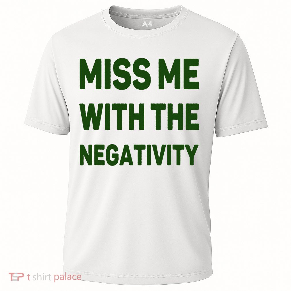 Miss Me With The Negativity Bad Guy Performance Shirt