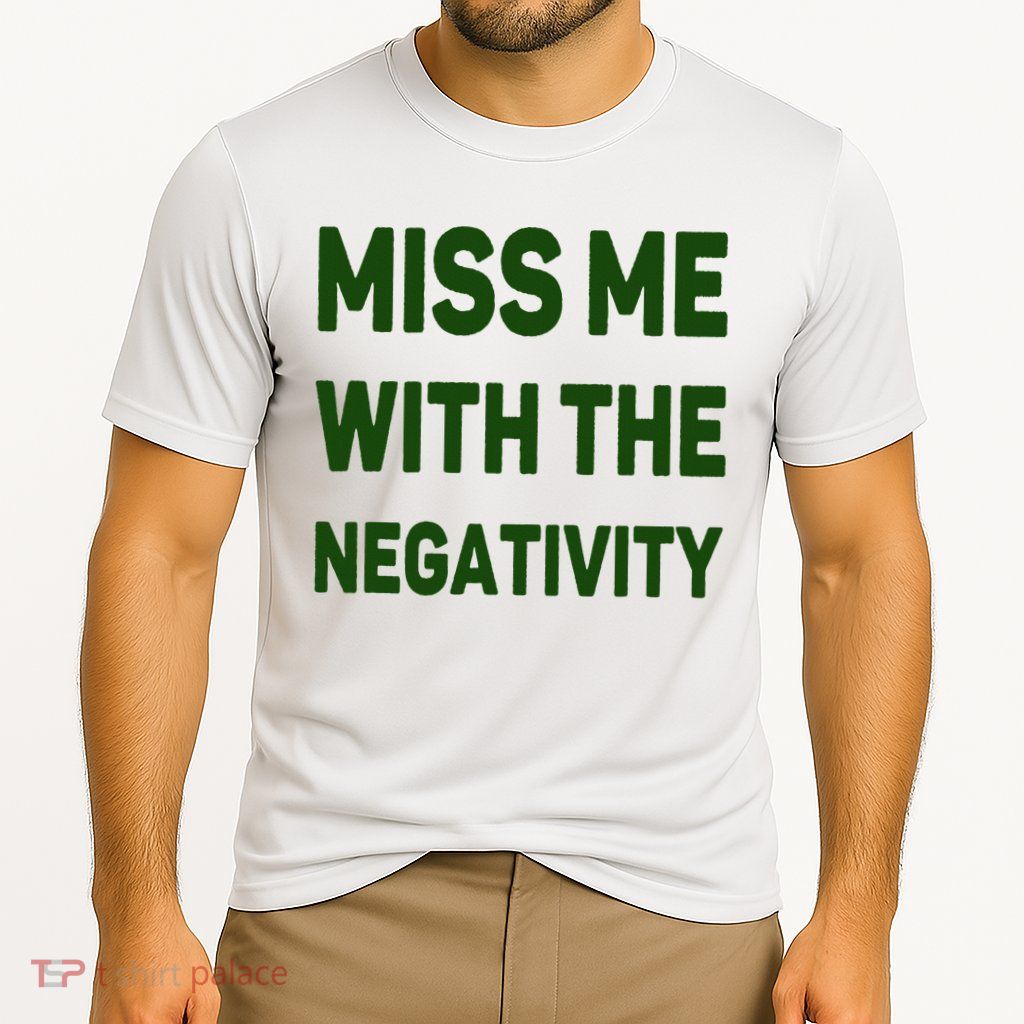 Miss Me With The Negativity Bad Guy Performance Shirt
