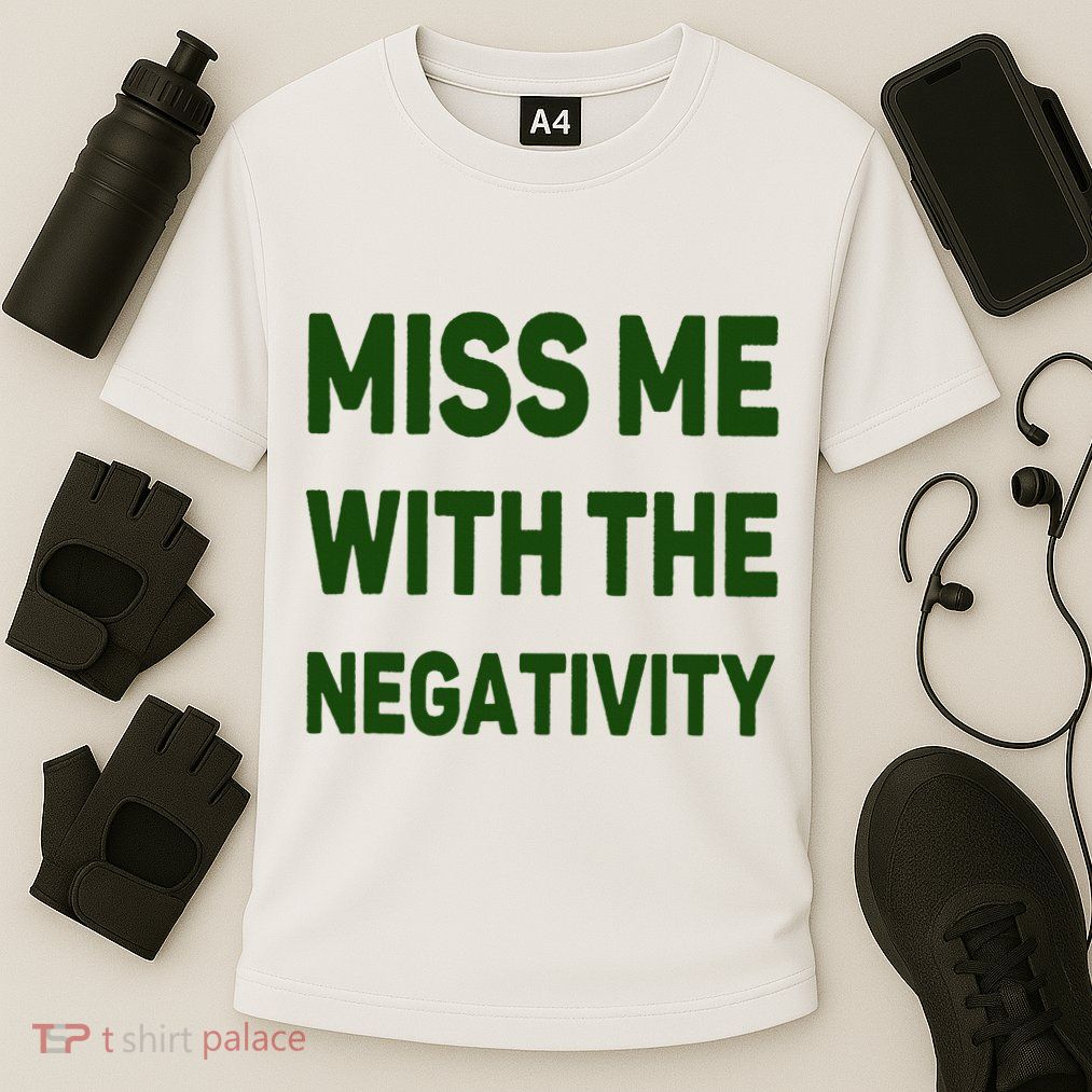 Miss Me With The Negativity Bad Guy Performance Shirt