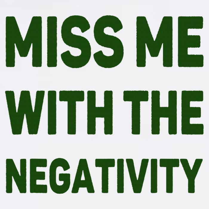 Miss Me With The Negativity Bad Guy Button