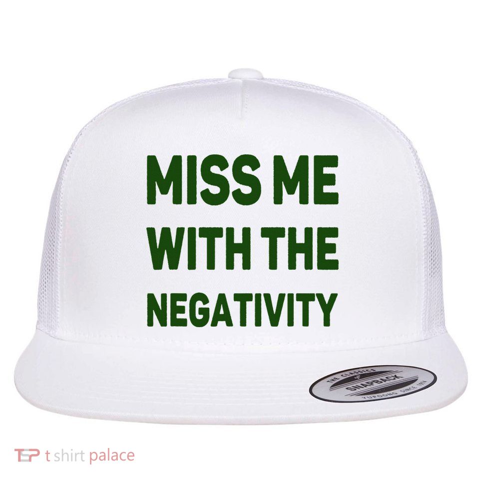 Miss Me With The Negativity Bad Guy Flatbill Hat