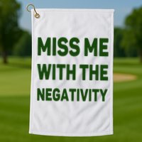 Miss Me With The Negativity Bad Guy Golf Towel