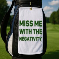 Miss Me With The Negativity Bad Guy Golf Towel