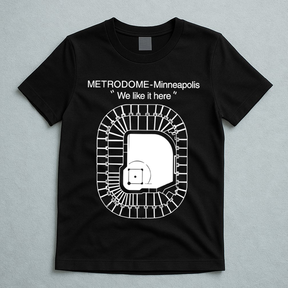 Metrodome Minneapolis We Like It Here T-Shirt