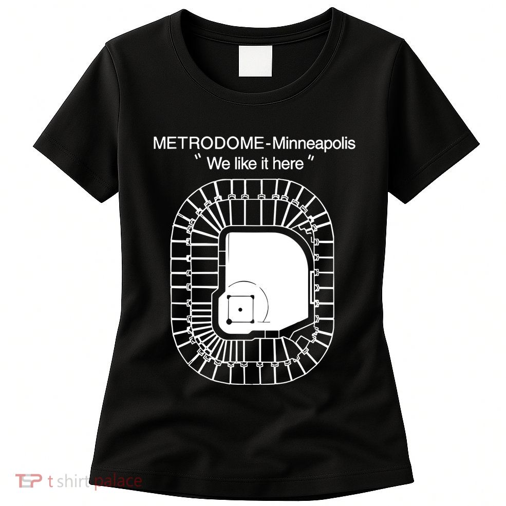 Metrodome Minneapolis We Like It Here Womens T-Shirt
