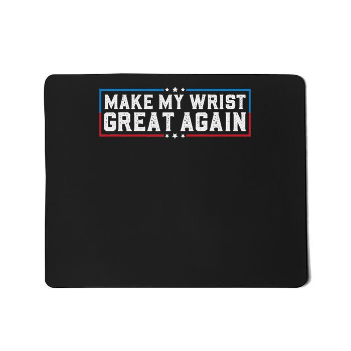 Make My Wrist Great Again Broken Wrist Surgery Recovery Mousepad