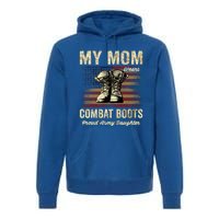 My Mom Wears Combat Boots Proud Army Daughter Veteran Mom Meaningful Gift Premium Hoodie