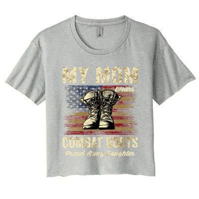 My Mom Wears Combat Boots Proud Army Daughter Veteran Mom Meaningful Gift Women's Crop Top Tee