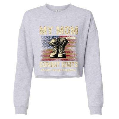 My Mom Wears Combat Boots Proud Army Daughter Veteran Mom Meaningful Gift Cropped Pullover Crew