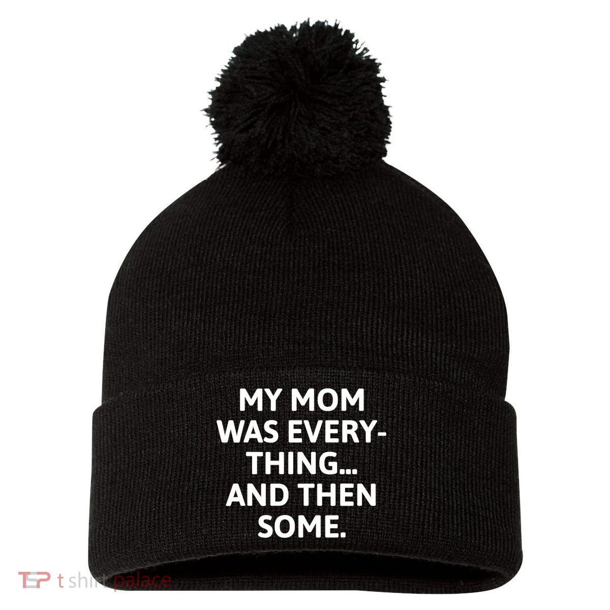My Mom Was Everything And Then Some Humor Pom Pom 12in Knit Beanie