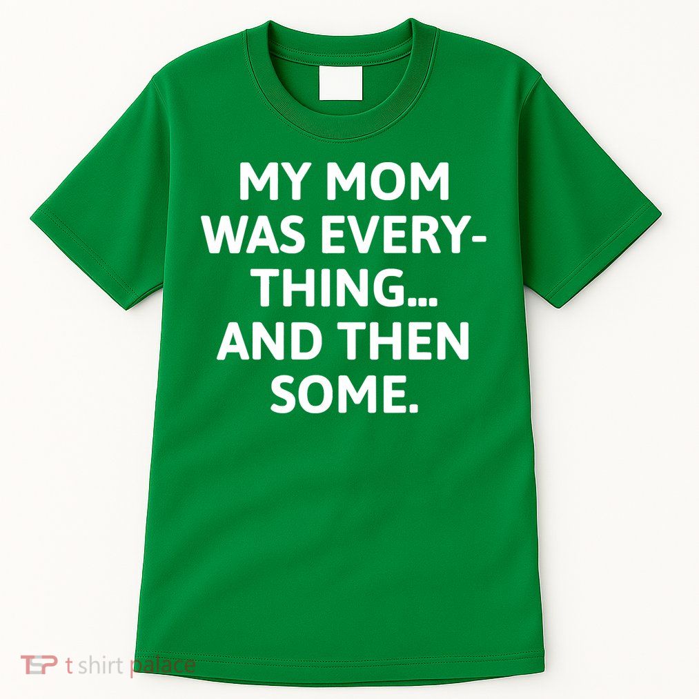 My Mom Was Everything And Then Some Humor Tall T-Shirt