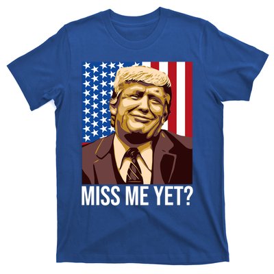 Miss Me Yet Funny President Election Trump 2024 Save America Great Gift T-Shirt