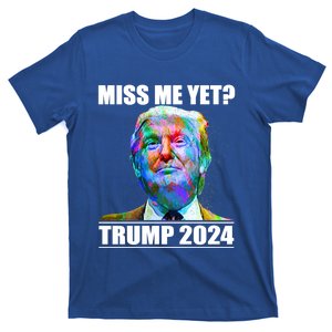 Miss Me Yet I Love Trump Not My Fault America Trump 2024 Funny Gift T-Shirt