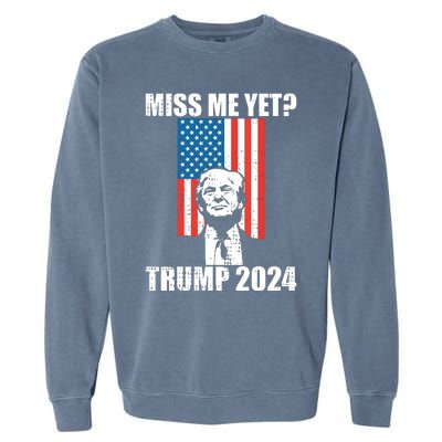 Miss Me Yet Funny Trump 2024 Garment-Dyed Sweatshirt