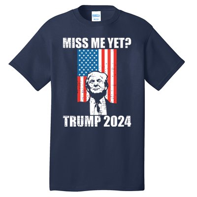 Miss Me Yet Funny Trump 2024 Tall T-Shirt