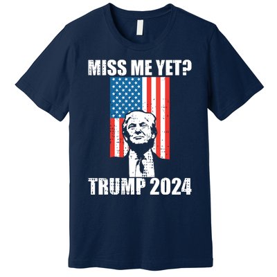 Miss Me Yet Funny Trump 2024 Premium T-Shirt