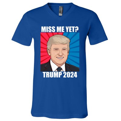 Miss Me Yet Trump 2024 Election Gift V-Neck T-Shirt