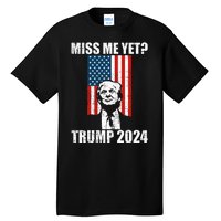 Miss Me Yet Funny Trump 2024 Tall T-Shirt