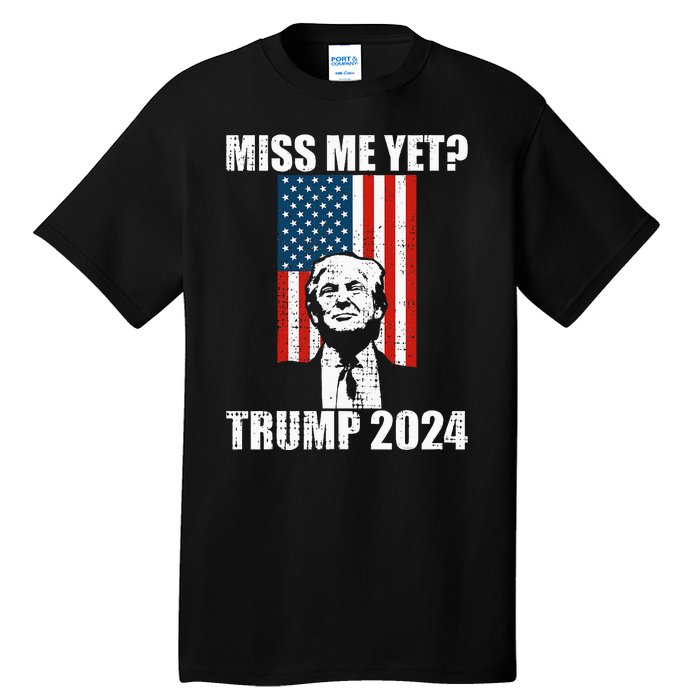 Miss Me Yet Funny Trump 2024 Tall T-Shirt