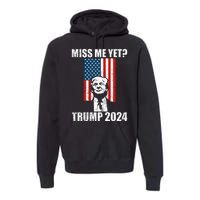 Miss Me Yet Funny Trump 2024 Premium Hoodie