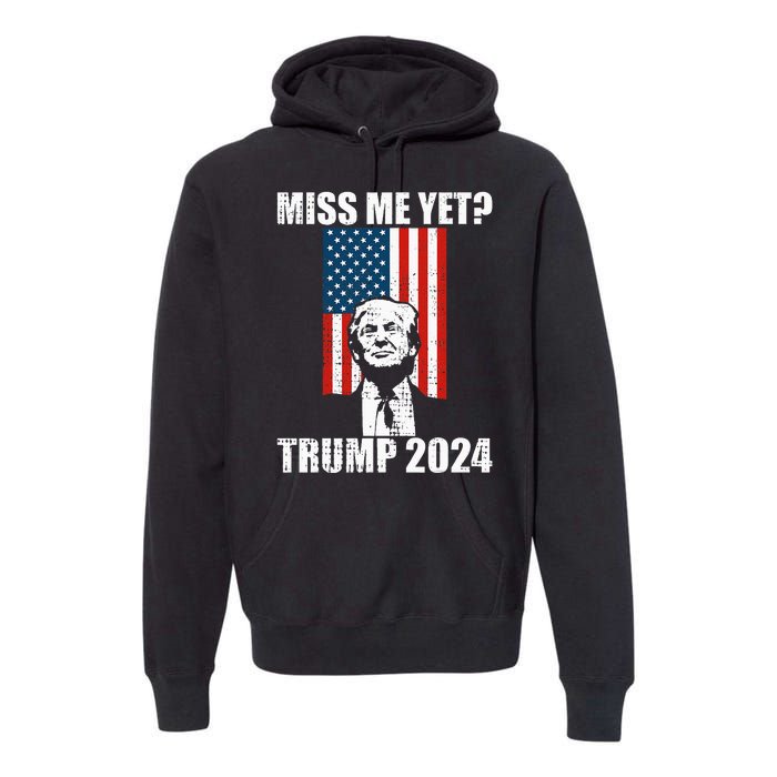 Miss Me Yet Funny Trump 2024 Premium Hoodie