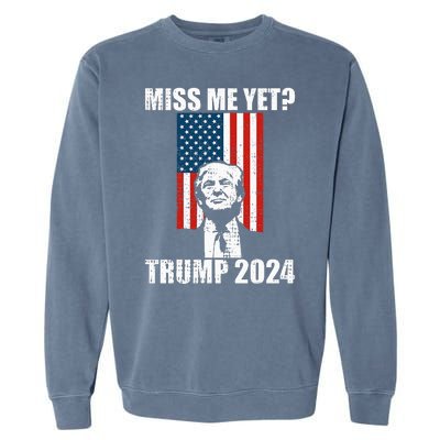 Miss Me Yet Funny Trump 2024 Garment-Dyed Sweatshirt