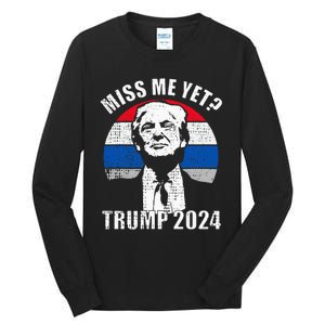 Miss Me Yet Funny Trump 2024 Tall Long Sleeve T-Shirt