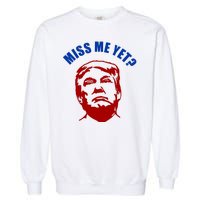 Miss Me Yet? Funny Pro Trump Anti Biden Garment-Dyed Sweatshirt