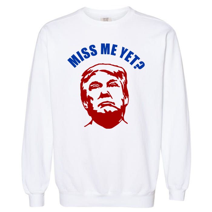 Miss Me Yet? Funny Pro Trump Anti Biden Garment-Dyed Sweatshirt