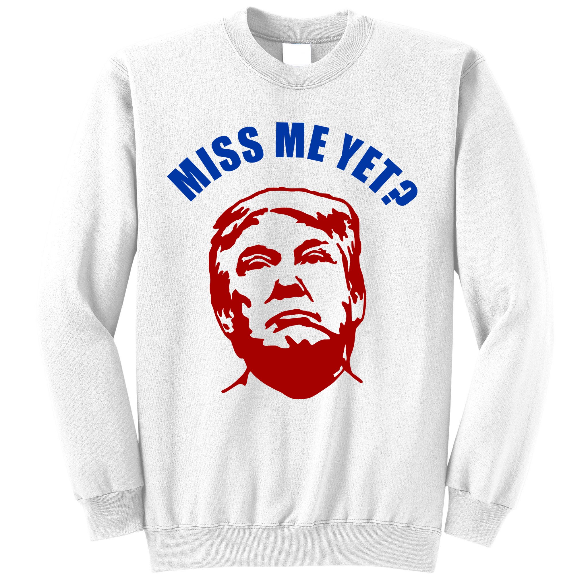 Miss Me Yet? Funny Pro Trump Anti Biden Sweatshirt