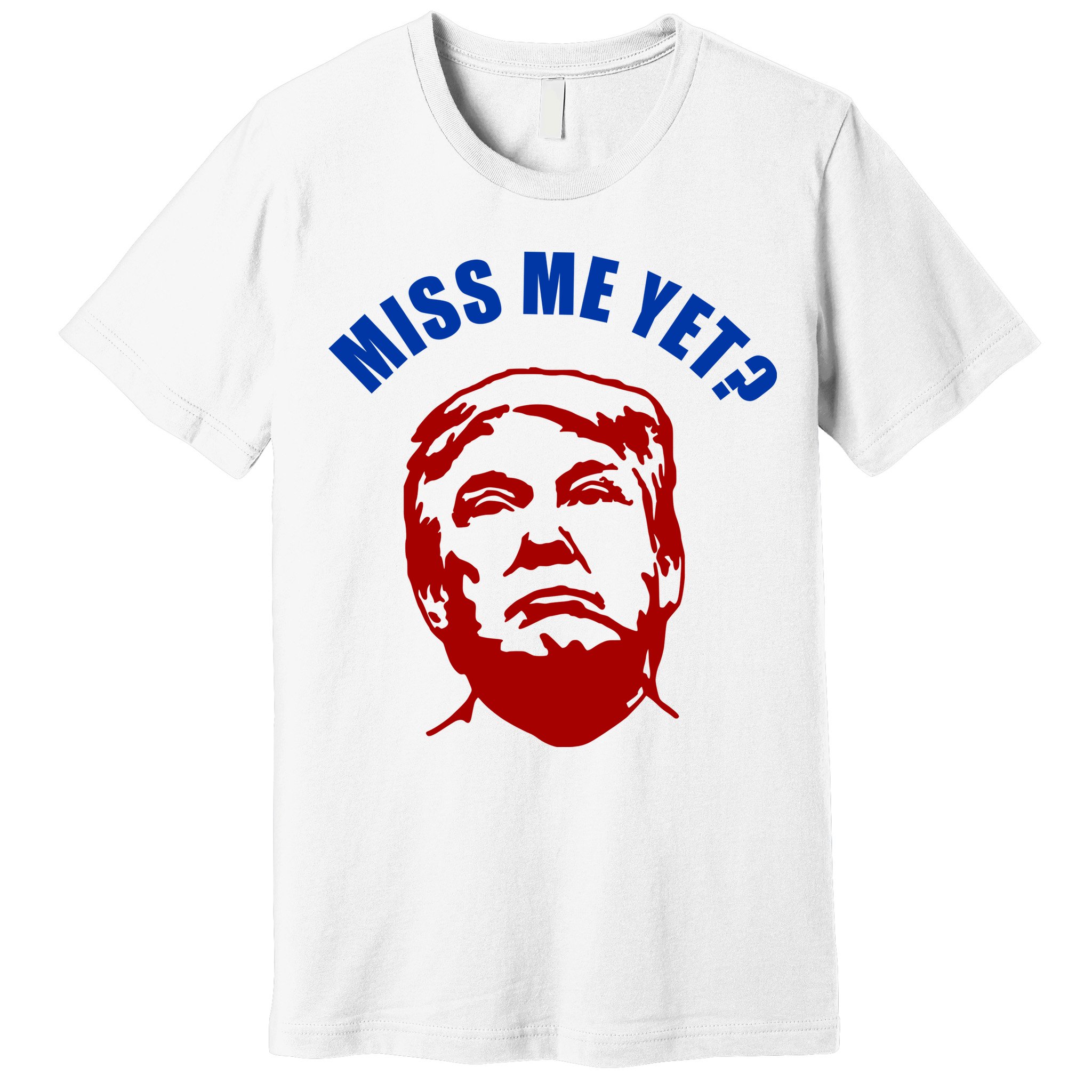 Miss Me Yet? Funny Pro Trump Anti Biden Premium T-Shirt