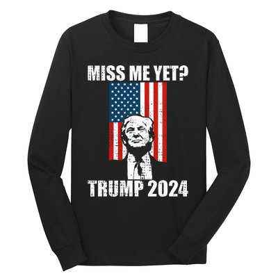 Miss Me Yet Funny Trump 2024 Long Sleeve Shirt