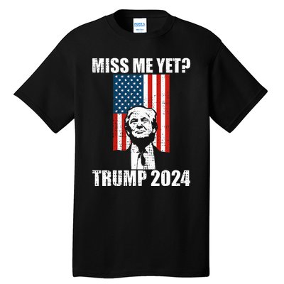 Miss Me Yet Funny Trump 2024 Tall T-Shirt