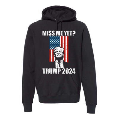 Miss Me Yet Funny Trump 2024 Premium Hoodie