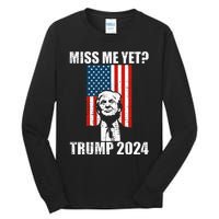 Miss Me Yet Funny Trump 2024 Tall Long Sleeve T-Shirt