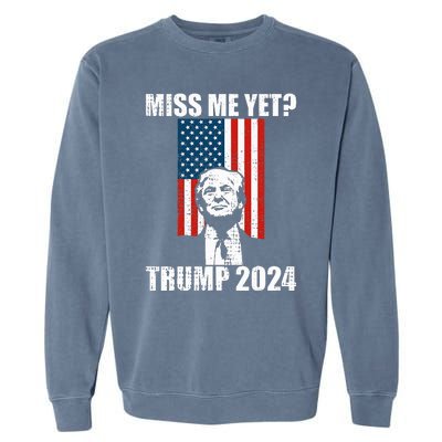 Miss Me Yet Funny Trump 2024 Garment-Dyed Sweatshirt