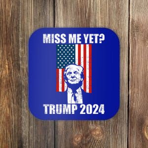 Miss Me Yet Funny Trump 2024  Coaster