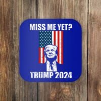 Miss Me Yet Funny Trump 2024  Coaster