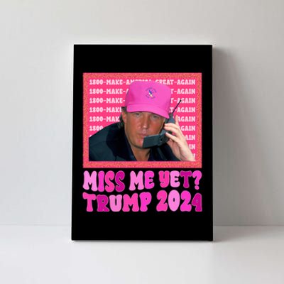 Miss Me Yet Trump 2024 President 2024 Canvas