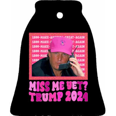 Miss Me Yet Trump 2024 President 2024 Ceramic Bell Ornament