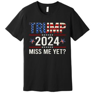 Miss Me Yet Trump 2024 I'll Be Back Patriotic 4th Of July Premium T-Shirt