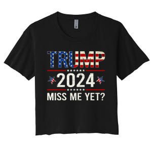 Miss Me Yet Trump 2024 I'll Be Back Patriotic 4th Of July Women's Crop Top Tee