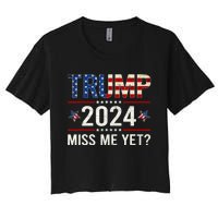 Miss Me Yet Trump 2024 I'll Be Back Patriotic 4th Of July Women's Crop Top Tee