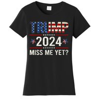 Miss Me Yet Trump 2024 I'll Be Back Patriotic 4th Of July Women's T-Shirt